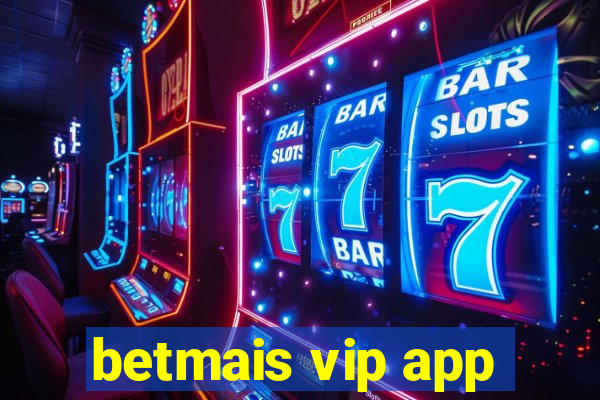 betmais vip app